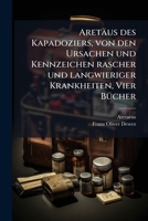 Aretäus Des Kapadoziers, Von Den Ursachen Und Kennzeichen Rascher Und Langwieriger Krankheiten: Vier Bücher 1179210565 Book Cover