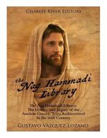 The Nag Hammadi Library: The History and Legacy of the Ancient Gnostic Texts Rediscovered in the 20th Century 1981226354 Book Cover