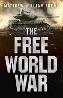 The Free World War: How Much Impact Can One Man Have on the Future? B0BCRTH2G4 Book Cover