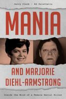 Mania and Marjorie Diehl-Armstrong: Inside the Mind of a Female Serial Killer 1442260076 Book Cover