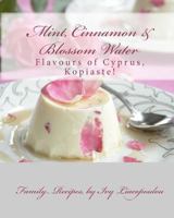 "Mint, Cinnamon & Blossom Water" Flavours of Cyprus, Kopiaste!: Family Recipes 1449997813 Book Cover