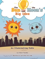 The Sun and the Moon's Big Idea: An Illuminating Fable 1664136711 Book Cover