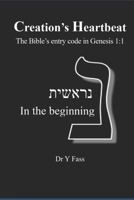 Creation's Hearbeat: the Bible's entry code in Genesis 1:1 B0FHBMC24S Book Cover