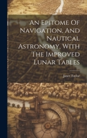 An Epitome Of Navigation, And Nautical Astronomy, With The Improved Lunar Tables 1021251682 Book Cover