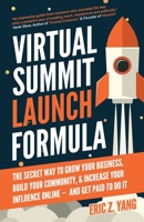 Virtual Summit Launch Formula: The Secret Way To Grow Your Business, Build Your Community & Increase Your Influence Online - And Get Paid To Do It 1089023723 Book Cover