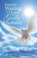 Patiently Waiting on the Lord for a Godly Husband 1512763969 Book Cover