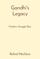 Gandhi's Legacy: Freedom Struggle Epic 8196640129 Book Cover