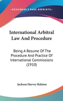 International arbitral law and procedure;: Being a résumé of the procedure and practice of international commissions, and including the views of ... questions arising under the law of nations, 1289346399 Book Cover