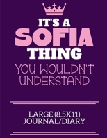 It's A Sofia Thing You Wouldn't Understand Large (8.5x11) Journal/Diary: A cute notebook or notepad to write in for any book lovers, doodle writers and budding authors! 170992974X Book Cover