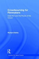 Crowdsourcing for Filmmakers: Indie Film and the Power of the Crowd 1138107131 Book Cover