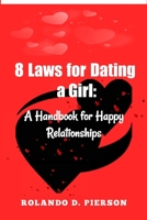 8 Laws for Dating a Girl: A Handbook for Happy Relationships B0BTRTCKHV Book Cover
