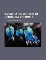 Illustrated history of Nebraska Volume 2 1231042265 Book Cover