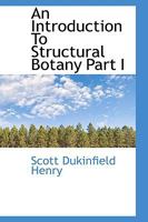 An Introduction To Structural Botany Part 1Flowering Plants. 1110359985 Book Cover