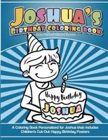 Joshua's Birthday Coloring Book Kids Personalized Books: A Coloring Book Personalized for Joshua that includes Children's Cut Out Happy Birthday Posters 1986683451 Book Cover