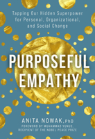Purposeful Empathy: Tapping Our Hidden Superpower for Personal, Organizational, and Social Change 1506485057 Book Cover