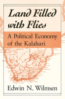 Land Filled with Flies: A Political Economy of the Kalahari 0226900150 Book Cover