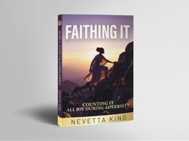 Faithing It: Counting It All Joy During Adversity 1970549130 Book Cover