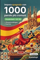 1000 Parole Più Comuni in Spagnolo per Principiante: Esercizi, esempi pratici e glossario completo – Livello A1-A2 (Italian Edition) B0GW7C921T Book Cover