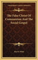The False Christ Of Communism And The Social Gospel B0007FEEVO Book Cover