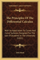 The Principles of the Differential Calculus: With Its Application to Curves and Curve Surfaces ... 1145136214 Book Cover