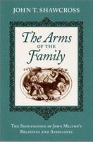 The Arms of the Family: The Significance of John Milton's Relatives and Associates 0813122910 Book Cover