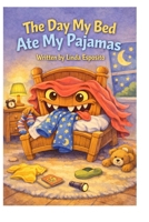 The Day My Bed Ate My Pajamas B0GQXDYC11 Book Cover