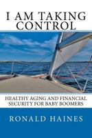 I am Taking Control: Healthy Aging and Financial Security for 1475006004 Book Cover