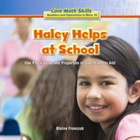 Haley Helps at School: Use Place Value and Properties of Operation to Add 1477722254 Book Cover