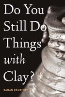 Do You Still Do Things with Clay? 1641731044 Book Cover