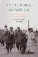 Footbinding as Fashion: Ethnicity, Labor, and Status in Traditional China 0295744405 Book Cover
