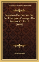 Jugemens Des Scavans Sur Les Principaux Ouvrages Des Auteurs V2, Part 1 (1685) 1165550261 Book Cover