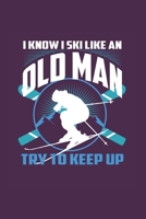 I Know I Ski Like An Old Man Try to Keep Up: Funny Ski Gift 6X9 Dot Grid Journal 1655371967 Book Cover