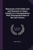 Memorials Of The Public Life And Character Of The Rt. Hon. James Oswald Of Dunnikier: Contained In A Correspondence With Some Of The Most Distinguished Men Of The Last Century 1275750168 Book Cover