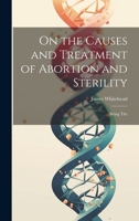 On the Causes and Treatment of Abortion and Sterility: Being The 1021418242 Book Cover