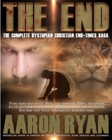 THE END : The Complete Dystopian Christian End-Times Saga 1965372406 Book Cover