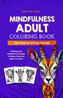 Mindfulness Adult Coloring Book: Sub-Saharan African Animals: 50 Relaxing Zen Mandala-Style Designs to Relieve Stress and Inspire Creativity (Mindfulness Adult Coloring Book Series) B0DTGRHPWY Book Cover