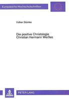 Die Positive Christologie Christian Hermann Weißes: Eine Untersuchung Zur Hinwendung Der Christologie Zur Frage Nach Dem Historischen Jesus ALS Antwor 3631444958 Book Cover