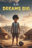 Kai Dreams Big: A Story about Football, Teamwork, and Courage (Books For Kids) B0G3L1L3K8 Book Cover