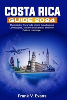 Costa Rica Guide 2024: The heart of Pura Vida where Breathtaking Landscapes, Vibrant Biodiversity, and Rich Culture converge. B0CR6CYGNT Book Cover