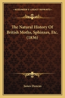 The Natural History Of British Moths, Sphinxes, Etc. 1104316358 Book Cover