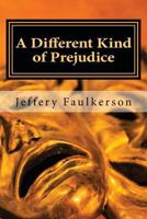 A Different Kind of Prejudice: A Dramatic Screenplay 1496196724 Book Cover