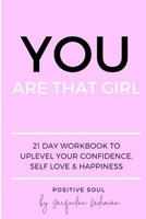 You Are That Girl: 21 day workbook to uplevel your confidence, self love & happiness 1722236078 Book Cover