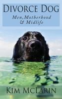Divorce Dog: Men, Motherhood and Midlife 0692456902 Book Cover