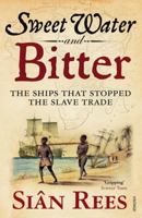 Sweet Water and Bitter: The Ships That Stopped the Slave Trade 1584659807 Book Cover