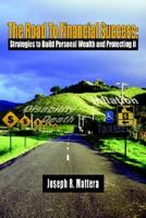 The Road To Financial Success: Strategies to Build Personal Wealth and Protecting it 1420874896 Book Cover