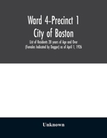 Ward 4-Precinct 1; City of Boston; List of Residents 20 years of Age and Over (Females Indicated by Dagger) as of April 1, 1926 9354028403 Book Cover