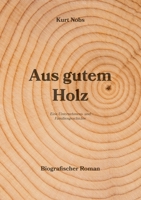 Aus gutem Holz: Eine Unternehmens- und Familiengeschichte 3347184092 Book Cover