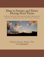 How to Survive and Thrive During Hard Times 0615476570 Book Cover