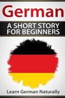 German a Short Story for Beginners: Learn German Naturally 1548741361 Book Cover