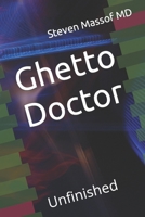 Ghetto Doctor: Unfinished B0BKSCTZLJ Book Cover